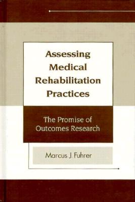 Assessing Medical Rehabilitation Practices: The Promise of Outcomes Research