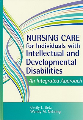 Nursing Care for Individuals with Intellectual and Developmental Disabilities: An Integrated Approach