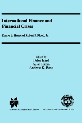International Finance and Financial Crises : Essays in Honor of Robert P. Flood Jr