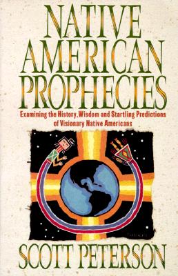NATIVE AMERICAN PROPHECIES : EXAMINING THE HISTORY, WISDOM AND STARTLING PREDICTIONS OF VISIONARY NATIVE AMERICANS