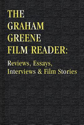 The Graham Greene Film Reader: Reviews, Essays, Interviews and Film Stories