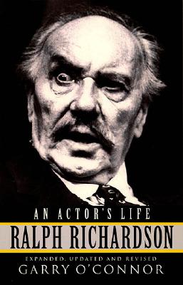 Ralph Richardson: An Actor's Life - Expanded, Updated And Revised