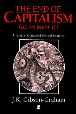 End of Capitalism (As We Knew it): A Feminist Critique of Political Economy