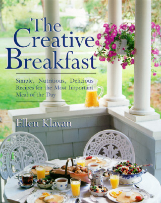 Image for The Creative Breakfast: Simple, Nutritious, Delicious Recipes for the Most Important Meal of the Day