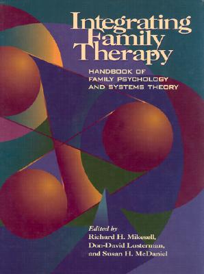 Integrating Family Therapy: Handbook of Family Psychology and Systems Therapy