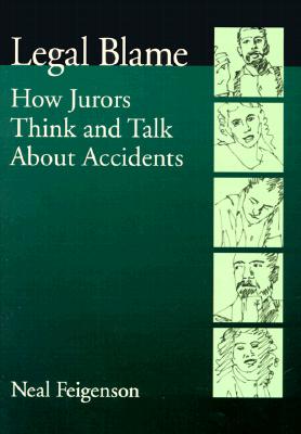 Legal Blame: How Jurors Think and Talk About Accidents (LAW AND PUBLIC POLICY: PSYCHOLOGY AND THE SOCIAL SCIENCES)