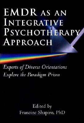 Image for Emdr As an Integrative Psychotherapy Approach: Experts of Diverse Orientations Explore the Paradigm Prism Emdr As an Integrative Psychotherapy Approach: Experts of Diverse Orientations Explore the Paradigm Prism