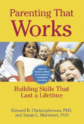 Parenting that Works: Building Skills that Last a Lifetime