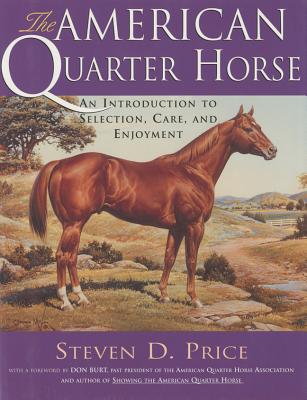 AMERICAN QUARTER HORSE: AN INTRODUCTION TO SELECTION, CARE AND ENJOYMENT