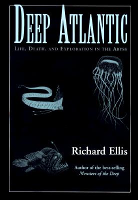 Deep Atlantic: Life, Death, and Exploration in the Abyss Ellis, Richard