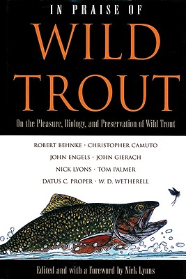 Image for In Praise Of Wild Trout: On The Pleasure, Biology And Preservation Of Wild Trout In Praise Of Wild Trout: On The Pleasure, Biology And Preservation Of Wild Trout
