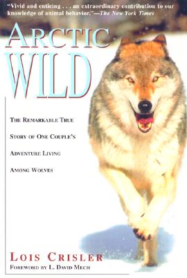 Image for Arctic Wild: The Remarkable True Story of One Couple's Adventures Living Among Wolves