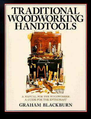 Traditional Woodworking Handtools: A Manual for the Woodworker