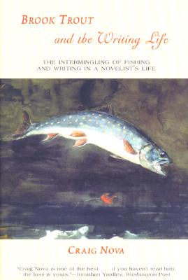 Brook Trout and the Writing Life: The Intermingling of Fishing and Writing in a Novelist's Life