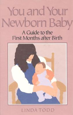 You and Your Newborn Baby: A Guide to the First Months After Birth