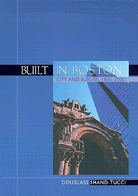 Built in Boston: City & Suburb, 1800-2000 (REV AND EXPANDED)