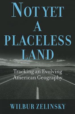 Not Yet a Placeless Land: Tracking an Evolving American Geography