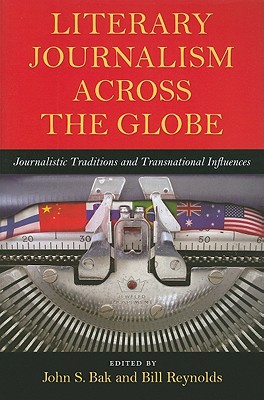 Literary Journalism across the Globe: Journalistic Traditions and Transnational Influences