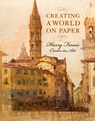 Creating a World on Paper: Harry Fenn's Career in Art (Studies in Print Culture and the History of the Book)