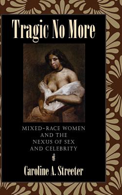 Tragic No More: Mixed-Race Women and the Nexus of Sex and Celebrity