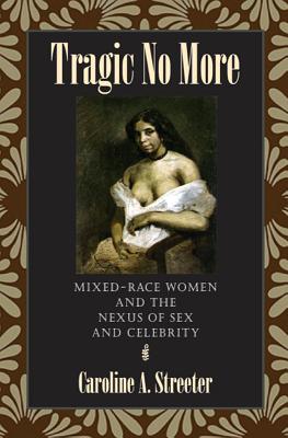 Tragic No More: Mixed-Race Women and the Nexus of Sex and Celebrity