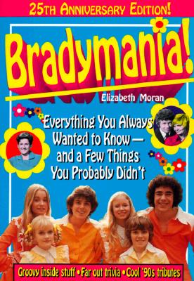 Bradymania!: Everything You Always Wanted to Know - And a Few Things You Probably Didnt (25th Anniversary Edition)
