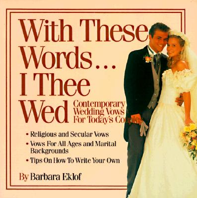 Image for With These Words...I Thee Wed: Contemporary Wedding Vows for Today's Couples