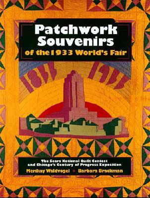 Patchwork Souvenirs of the 1933 World's Fair. The Sears National Quilt Contest and Chicago's Century of Progress Exposition
