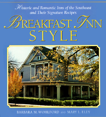 Breakfast Inn Style: Historic And Romantic Inns Of The Southeast And ...