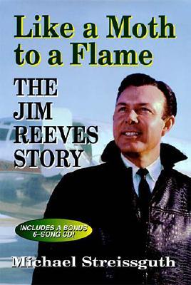 Like a Moth to a Flame: The Jim Reeves Story [With Includes Six-Song CD]
