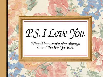 P.S. I Love You: When Mom Wrote She Always Saved the Best for Last