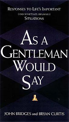 Image for As a Gentleman Would Say: Responses to Life's Important (And Sometimes Awkward) Situations