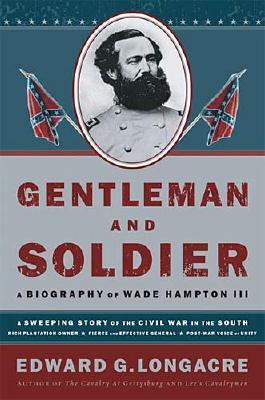 Gentleman and Soldier: A Biography of Wade Hampton III.