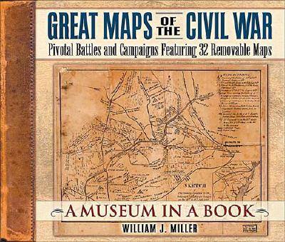 Great Maps of the Civil War: Pivotal Battles and Campaigns Featuring 32 Removable Maps (Museum in a Book, 2)