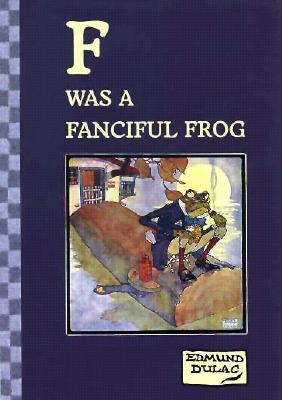 F Was a Fanciful Frog : Edmund Dulac's Limericks