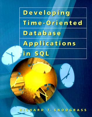 Developing Time-Oriented Database Applications in SQL (The Morgan Kaufmann Series in Data Management Systems)