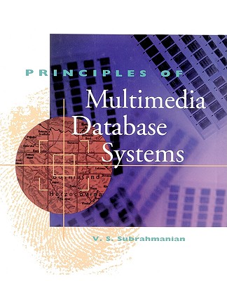 Principles of Multimedia Database Systems (The Morgan Kaufmann Series in Data Management Systems)