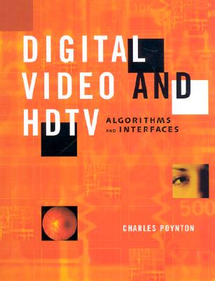Digital Video and HD: Algorithms and Interfaces (The Morgan Kaufmann Series in Computer Graphics)