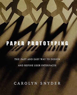 Paper Prototyping: The Fast and Easy Way to Design and Refine User Interfaces (Interactive Technologies)