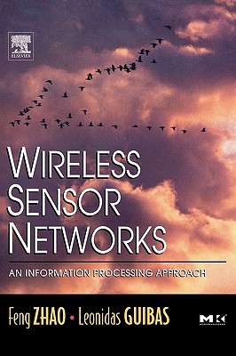 Wireless Sensor Networks: An Information Processing Approach (The Morgan Kaufmann Series in Networking)