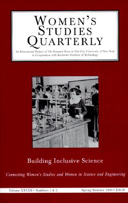Women's Studies Quarterly: Building Inclusive Science, Volume XXVIII, Numbers 1&2, Spring/Summer 2000