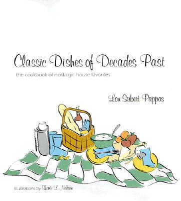 Classic Dishes of Decades Past: The Cookbook of Nostalgic House Favorites