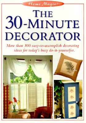 Image for The 30-Minute Decorator (The Home Magic Decorating Series)