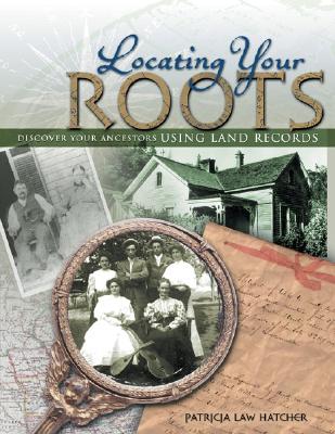 Image for Locating Your Roots: Discover Your Ancestors Using Land Records