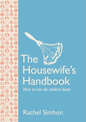 The Housewife's Handbook: How to Run the Modern Home