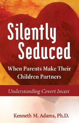 Image for Silently Seduced: When Parents Make Their Children Partners Understanding Covert Incest