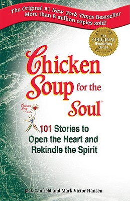 Image for Chicken Soup for the Soul: 101 Stories to Open the Heart and Rekindle the Spirit [used book]