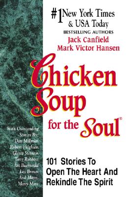 Chicken Soup for the Soul : 101 Stories to Open the Heart & Rekindle the Spirit