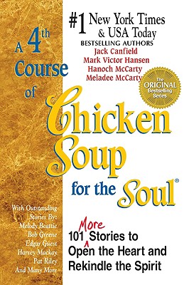 A 4th Course of Chicken Soup for the Soul: 101 More Stories to Open the ...