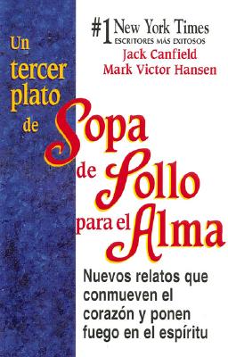 Un tercer plato de Sopa de Pollo para el Alma: Nuevos relatos que conmueven el corazon y ponen fuego en el espiritu (Chicken Soup for the Soul) (Spanish Edition)